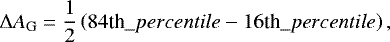 Mathematical equation: \begin{equation*} \Delta A_{\mathrm{G}} = \frac{1}{2}\left(84\textrm{th}\_percentile -16\textrm{th}\_percentile\right), \end{equation*}