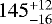 Mathematical equation: $145_{-16 }^{+12 }$