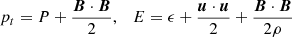 Mathematical equation: $$ \begin{aligned} p_t= P+\frac{{\boldsymbol{B}} \cdot {\boldsymbol{B}}}{2} , \quad E = \epsilon + \frac{{\boldsymbol{u}} \cdot {\boldsymbol{u}}}{2}+\frac{{\boldsymbol{B}} \cdot {\boldsymbol{B}}}{2\rho } \end{aligned} $$