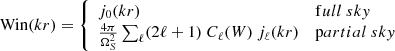 Mathematical equation: $$ \begin{aligned} \mathrm{Win} (k r) = \left\{ \begin{array}{ll} j_0(kr)&\mathrm full\ sky \\ \frac{4\pi }{\Omega _S^2} \sum _\ell (2\ell +1) \ C_\ell (W) \ j_\ell (k r)&\mathrm partial\ sky \end{array} \right. \end{aligned} $$