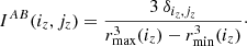 Mathematical equation: $$ \begin{aligned} I^{AB}(i_z,j_z) = \frac{3 \ \delta _{i_z,j_z}}{r_{\mathrm{max} }^3(i_z) - r_{\mathrm{min} }^3(i_z)}\cdot \end{aligned} $$