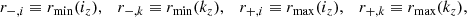 Mathematical equation: $$ \begin{aligned} r_{-,i} \equiv r_{\mathrm{min} }(i_z), \quad r_{-,k} \equiv r_{\mathrm{min} }(k_z), \quad r_{+,i} \equiv r_{\mathrm{max} }(i_z), \quad r_{+,k} \equiv r_{\mathrm{max} }(k_z), \end{aligned} $$