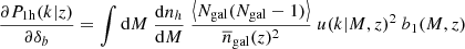 Mathematical equation: $$ \begin{aligned} \frac{\partial P_\mathrm{1h} (k | z)}{\partial \delta _b} = \int {\mathrm{d} } M \ \frac{{\mathrm{d} } n_h}{{\mathrm{d} } M} \ \frac{\left\langle N_{\mathrm{gal} }(N_{\mathrm{gal} }-1) \right\rangle }{\overline{n}_{\mathrm{gal} }(z)^2} \ u(k|M,z)^2 \ b_1(M,z) \end{aligned} $$