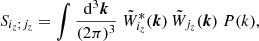 Mathematical equation: $$ \begin{aligned} S_{i_z;j_z} = \int \frac{{\mathrm{d} }^3{\boldsymbol{k}}}{(2\pi )^3} \ \tilde{W}_{i_z}^*({\boldsymbol{k}}) \, \tilde{W}_{j_z}({\boldsymbol{k}}) \ P(k), \end{aligned} $$