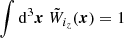 Mathematical equation: $ \int {\mathrm{d}}^3{\boldsymbol{x}} \ \tilde{W}_{i_z}({\boldsymbol{x}})=1 $