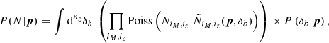 Mathematical equation: $$ \begin{aligned} P(N|{\boldsymbol{p}})= \int {\mathrm{d} }^{n_z}\delta _b \ \left(\prod _{i_M,i_z} \mathrm{Poiss} \left(N_{i_M,i_z} | \tilde{N}_{i_M,i_z}({\boldsymbol{p}},\delta _b)\right) \right)\,{\times }\,P\left(\delta _b|{\boldsymbol{p}}\right), \end{aligned} $$