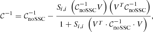 Mathematical equation: $$ \begin{aligned} \mathcal{C} ^{-1} = \mathcal{C} _{\mathrm{noSSC} }^{-1} - \frac{S_{i,i} \ \left(\mathcal{C} _{\mathrm{noSSC} }^{-1} V\right) \left(V^T \mathcal{C} _{\mathrm{noSSC} }^{-1}\right)}{1+S_{i,i} \ \left(V^T \cdot \mathcal{C} _{\mathrm{noSSC} }^{-1} \cdot V\right)}, \end{aligned} $$
