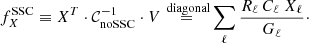 Mathematical equation: $$ \begin{aligned} f^{\mathrm{SSC} }_X \equiv X^T \cdot \mathcal{C} _{\mathrm{noSSC} }^{-1} \cdot V \mathop {=}\limits ^{\text{ diagonal}} \sum _\ell \frac{R_\ell \, C_{\ell } \ X_\ell }{G_\ell }\cdot \end{aligned} $$