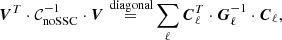 Mathematical equation: $$ \begin{aligned} {\boldsymbol{V}}^T \cdot \mathcal{C} _{\mathrm{noSSC} }^{-1} \cdot {\boldsymbol{V}} \mathop {=}\limits ^{\text{ diagonal}} \sum _\ell {\boldsymbol{C}}_\ell ^T \cdot {\boldsymbol{G}}^{-1}_\ell \cdot {\boldsymbol{C}}_{\ell }, \end{aligned} $$