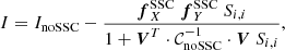 Mathematical equation: $$ \begin{aligned} I = I_{\mathrm{noSSC} } - \frac{{\boldsymbol{f}}^{\mathrm{SSC} }_X \ {\boldsymbol{f}}^{\mathrm{SSC} }_Y \ S_{i,i}}{1+{\boldsymbol{V}}^T \cdot \mathcal{C} _{\mathrm{noSSC} }^{-1} \cdot {\boldsymbol{V}} \ S_{i,i}}, \end{aligned} $$