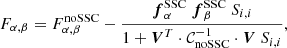 Mathematical equation: $$ \begin{aligned} F_{\alpha ,\beta } = F^{\mathrm{noSSC} }_{\alpha ,\beta } - \frac{{\boldsymbol{f}}^{\mathrm{SSC} }_\alpha \ {\boldsymbol{f}}^{\mathrm{SSC} }_\beta \ S_{i,i}}{1+{\boldsymbol{V}}^T \cdot \mathcal{C} _{\mathrm{noSSC} }^{-1} \cdot {\boldsymbol{V}} \ S_{i,i}}, \end{aligned} $$