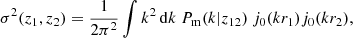 Mathematical equation: $$ \begin{aligned} \sigma ^2(z_1,z_2) = \frac{1}{2\pi ^2}\int k^2 \, {\mathrm{d} } k \ P_{\mathrm{m} }(k|z_{12}) \ j_0(k r_1) j_0(k r_2), \end{aligned} $$
