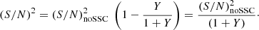 Mathematical equation: $$ \begin{aligned} \left(S/N\right)^2 = \left(S/N\right)^2_{\mathrm{noSSC} } \ \left( 1 - \frac{Y}{1+Y}\right) = \frac{\left(S/N\right)^2_{\mathrm{noSSC} }}{(1+Y)}\cdot \end{aligned} $$