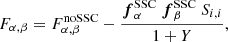 Mathematical equation: $$ \begin{aligned} F_{\alpha ,\beta } = F^{\mathrm{noSSC} }_{\alpha ,\beta } - \frac{{\boldsymbol{f}}^{\mathrm{SSC} }_\alpha \ {\boldsymbol{f}}^{\mathrm{SSC} }_\beta \ S_{i,i}}{1+Y}, \end{aligned} $$