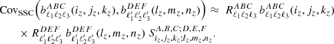 Mathematical equation: $$ \begin{aligned}&{\mathrm{Cov} }_{\mathrm{SSC} }\Big (b_{\ell _1\ell _2\ell _3}^{ABC}(i_z,j_z,k_z), b_{\ell ^{\prime }_1\ell ^{\prime }_2\ell ^{\prime }_3}^{DEF}(l_z,m_z,n_z)\Big ) \approx \ R_{\ell _1\ell _2\ell _3}^{ABC} \, b_{\ell _1\ell _2\ell _3}^{ABC}(i_z,j_z,k_z) \nonumber \\&\qquad \times R_{\ell ^{\prime }_1\ell ^{\prime }_2\ell ^{\prime }_3}^{DEF} \, b_{\ell ^{\prime }_1\ell ^{\prime }_2\ell ^{\prime }_3}^{DEF}(l_z,m_z,n_z) \ S^{A,B,C;D,E,F}_{i_z,j_z,k_z;l_z,m_z,n_z}. \end{aligned} $$