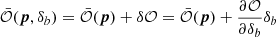 Mathematical equation: $$ \begin{aligned} \bar{\mathcal{O} }({\boldsymbol{p}},\delta _b) = \bar{\mathcal{O} }({\boldsymbol{p}}) + \delta \mathcal{O} = \bar{\mathcal{O} }({\boldsymbol{p}}) + \frac{\partial \mathcal{O} }{\partial \delta _b}\delta _b \end{aligned} $$