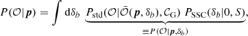 Mathematical equation: $$ \begin{aligned} P(\mathcal{O} |{\boldsymbol{p}}) = \int {\mathrm{d} }\delta _b \ \underbrace{P_\mathrm{std} (\mathcal{O} | \bar{\mathcal{O} }({\boldsymbol{p}},\delta _b),\mathcal{C} _{\mathrm{G} }) \ P_{\mathrm{SSC} }(\delta _b|0,S)}_{\equiv P(\mathcal{O} |{\boldsymbol{p}},\delta _b)}, \end{aligned} $$