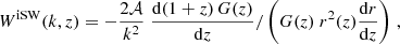 Mathematical equation: $$ \begin{aligned} W^\mathrm{iSW} (k,z) = - \frac{2 \mathcal{A}}{k^2} \left.\frac{{\mathrm{d} } (1+z)\, G(z)}{{\mathrm{d} } z} / \left(G(z) \ r^2(z) \frac{{\mathrm{d} } r}{{\mathrm{d} } z}\right) \right., \end{aligned} $$