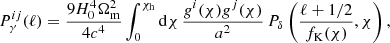 Mathematical equation: $$ \begin{aligned} P_\gamma ^{ij}(\ell )= \frac{9H_0^4\Omega _\mathrm{m} ^2}{4c^4} \int _0^{\chi _\mathrm{h} }\mathrm{d} \chi \,\frac{g^i(\chi )g^j(\chi )}{a^2}\,P_\delta \left(\frac{\ell +1/2}{f_\mathrm{K} (\chi )},\chi \right), \end{aligned} $$