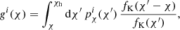 Mathematical equation: $$ \begin{aligned} g^i(\chi ) = \int _{\chi }^{\chi _\mathrm{h} } \mathrm{d} \chi ^{\prime }\, p^i_{\chi }(\chi ^{\prime })\, \frac{f_\mathrm{K} (\chi ^{\prime }-\chi )}{f_\mathrm{K} (\chi ^{\prime })}, \end{aligned} $$