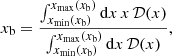Mathematical equation: $$ \begin{aligned} x_{\mathrm{b}}=\frac{\int _{x_{\mathrm{min}}(x_{\mathrm{b}})}^{x_{\mathrm{max}}(x_{\mathrm{b}})} {\mathrm{d}} x\, x\, \mathcal{D}(x)}{\int _{x_{\mathrm{min}}(x_{\mathrm{b}})}^{x_{\mathrm{max}}(x_{\mathrm{b}})}{\mathrm{d}} x\, \mathcal{D}(x)}, \end{aligned} $$