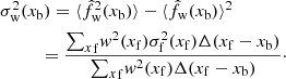 Mathematical equation: $$ \begin{aligned}&\sigma _{\mathrm{w}}^2(x_{\mathrm{b}}) =\langle \hat{f}_{\mathrm{w}}^2(x_{\mathrm{b}})\rangle -\langle \hat{f}_{\mathrm{w}}(x_{\mathrm{b}})\rangle ^2 \nonumber \\&\qquad \quad \!=\frac{{\sum _ x}_{\mathrm{f}} w^2( x_{\mathrm{f}} )\sigma ^2_{\mathrm{f}}( x_{\mathrm{f}} )\Delta ( x_{\mathrm{f}} -x_{\mathrm{b}})}{{\sum _ x}_{\mathrm{f}} w^2( x_{\mathrm{f}} )\Delta ( x_{\mathrm{f}} -x_{\mathrm{b}})}\cdot \end{aligned} $$
