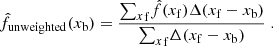 Mathematical equation: $$ \begin{aligned} \hat{f}_{\mathrm{unweighted}}(x_{\mathrm{b}})=\frac{{\sum _x}_{\mathrm{f}} \hat{f}( x_{\mathrm{f}} )\Delta ( x_{\mathrm{f}} -x_{\mathrm{b}})}{{{\sum _x}_{\mathrm{f}}} \Delta ( x_{\mathrm{f}} -x_{\mathrm{b}})}\; . \end{aligned} $$