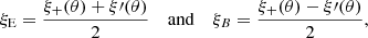 Mathematical equation: $$ \begin{aligned} \xi _{\mathrm{E}}=\frac{\xi _+(\theta )+\xi \prime (\theta )}{2}~~~~{\mathrm{and}}~~~~\xi _{B}=\frac{\xi _+(\theta )-\xi \prime (\theta )}{2}, \end{aligned} $$