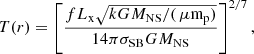 Mathematical equation: $$ \begin{aligned} T(r) = \left[ \frac{f L_{\rm x} \sqrt{kGM_{\rm NS}/(\,\mu \mathrm{m}_{\rm p})}}{14 \pi \sigma _{\rm SB} G M_{\rm NS}} \right]^{2/7}, \end{aligned} $$