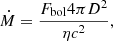 Mathematical equation: $$ \begin{aligned} \dot{M} = \frac{F_\mathrm{bol} 4 \pi D^2}{\eta c^2}, \end{aligned} $$