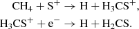 Mathematical equation: $$ \begin{aligned} \mathrm{CH}_4 + \mathrm{S}^+&\rightarrow \mathrm{H} + \mathrm{H}_3\mathrm{CS}^{+},\\ \mathrm{H}_3\mathrm{CS}^{+} + \mathrm{e}^{-}&\rightarrow \mathrm{H} + \mathrm{H}_2\mathrm{CS}. \end{aligned} $$