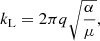 Mathematical equation: $$ \begin{aligned} k_{\rm L} = 2 \pi q \sqrt{\frac{\alpha }{\mu }}, \end{aligned} $$