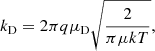 Mathematical equation: $$ \begin{aligned} k_{\rm D} = 2 \pi q \mu _{\rm D} \sqrt{\frac{2}{\pi \mu k T}}, \end{aligned} $$
