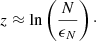 Mathematical equation: $$ \begin{aligned} z \approx \ln \left(\frac{N}{\epsilon _{N}}\right)\cdot \end{aligned} $$