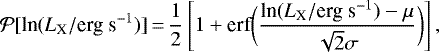 Mathematical equation: \begin{equation*}{\cal P}[\textrm{ln} (L_{\textrm{X}}/{\textrm{erg~s}^{-1}})]\,{=}\,\frac{1}{2} \left[ 1+ \textrm{erf} \biggl( \frac{\textrm{ln}(L_{\textrm{X}}/{\textrm{erg~s}^{-1}})-\mu}{\sqrt{2}\sigma} \biggr) \right] ,\end{equation*}