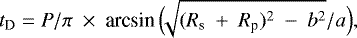 Mathematical equation: \begin{equation*}t_{\text{D}}\;{=}\;P/\pi~\times~\textrm{arcsin}\,\Big(\!\!\sqrt{(R_{\text{s}}~+~R_{\text{p}})^2~-~b^2}/{a}\Big), \end{equation*}