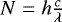 Mathematical equation: $N = h\frac{c}{\lambda}$