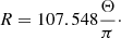Mathematical equation: $$ \begin{aligned} R = 107.548 \frac{\Theta }{\pi }\cdot \end{aligned} $$