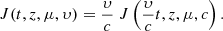 Mathematical equation: $$ \begin{aligned} J(t,z,\mu ,\upsilon) = \frac{\upsilon}{c}\ J\left(\frac{\upsilon}{c}t,z,\mu ,c\right). \end{aligned} $$