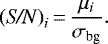 Mathematical equation: \begin{align*} \text{(\textit{S/N})}_i \,{=}\, \frac{\mu_i}{\sigma_{\text{bg}}}. \end{align*}