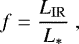 Mathematical equation: \begin{align*} f =\frac{L_{\mathrm{IR}}}{L_{*}}\;, \end{align*}