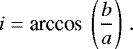 Mathematical equation: \begin{align*} i = \textrm{arccos}\ \left(\frac{b}{a}\right)\,. \end{align*}