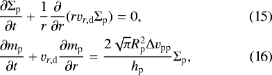 Mathematical equation: \begin{align}& \frac{\partial \Sigma_{\textrm{p}}}{\partial t} + \frac{1}{r} \frac{\partial}{\partial r} (r {v}_{r,\rm d} \Sigma_{\textrm{p}}) = 0,\\& \frac{\partial m_{\textrm{p}}}{\partial t} + {v}_{r,\rm d} \frac{\partial m_{\textrm{p}}}{\partial r} = \frac{2 \sqrt{\pi} R_{\textrm{p}}^2 \Delta {v}_{\textrm{pp}}}{h_{\textrm{p}}} \Sigma_{\textrm{p}}, \end{align}