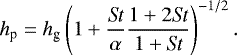 Mathematical equation: \begin{align*} h_{\textrm{p}} = h_{\textrm{g}} \left(1 + \frac{\textit{St}}{\alpha} \frac{1 + 2{\textit{St}}}{1 + {\textit{St}}}\right)^{-1/2}.\end{align*}