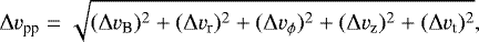 Mathematical equation: \begin{align*} \Delta {v}_{\textrm{pp}} = \sqrt{(\Delta {v}_{\textrm{B}})^2 + (\Delta {v}_{\textrm{r}})^2 + (\Delta {v}_{\phi})^2 + (\Delta {v}_{\textrm{z}})^2 + (\Delta {v}_{\textrm{t}})^2}, \end{align*}