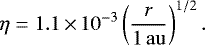 Mathematical equation: \begin{equation*} \eta = 1.1 \,{\times}\, 10^{-3} \left(\frac{r}{1{\rm\,au}}\right)^{1/2}.\end{equation*}