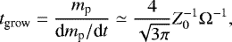 Mathematical equation: \begin{equation*} t_{\textrm{grow}} = \frac{m_{\textrm{p}}}{\textrm{d}m_{\textrm{p}}/\textrm{d}t} \simeq \frac{4}{\sqrt{3\pi}} Z_0^{-1} \Omega^{-1},\end{equation*}