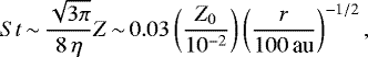 Mathematical equation: \begin{equation*} {{St}} \,{\sim}\, \frac{\sqrt{3\pi}}{8 \, \eta} Z \,{\sim}\, 0.03 \left(\frac{Z_0}{10^{-2}}\right) \left(\frac{r}{100 \,\textrm{au}}\right)^{-1/2},\end{equation*}
