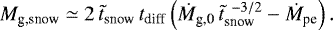Mathematical equation: \begin{equation*} M_{\textrm{g,snow}} \simeq 2 \, \tilde{t}_{\textrm{snow}} \, t_{\textrm{diff}} \left(\dot{M}_{\textrm{g,0}} \, \tilde{t}_{\textrm{snow}}^{\;\, -3/2} - \dot{M}_{\textrm{pe}} \right). \end{equation*}