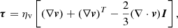 Mathematical equation: $$ \begin{aligned} \boldsymbol{\tau }=\eta _{\rm v}\left[(\nabla \boldsymbol{v})+(\nabla \boldsymbol{v})^T-\frac{2}{3}(\nabla \cdot \boldsymbol{v})\boldsymbol{I}\right], \end{aligned} $$